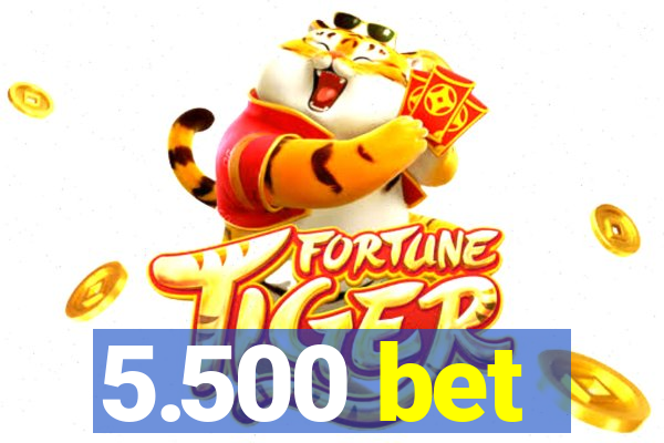 5.500 bet
